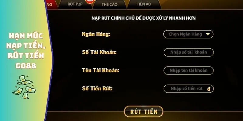 Nạp tiền, rút tiền GO88 3 Hạn mức nạp tiền, rút tiền GO88