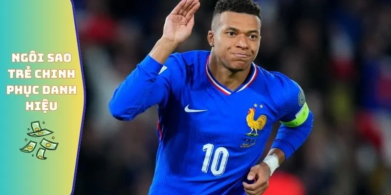 Các Giải Thưởng Mà Kylian Mbappé Giành Được Trong Sự Nghiệp 5 Ngôi sao trẻ chinh phục danh hiệu