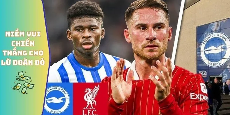 Đội Hình Liverpool Gặp Brighton & Hove Albion Tỏa Sáng 6 Niềm vui chiến thắng cho Lữ đoàn đỏ
