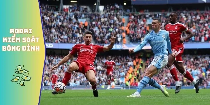 Số Liệu Thống Kê Về Nottingham Forest Gặp Man City Đầy Đủ 5 Rodri kiểm soát bóng đỉnh