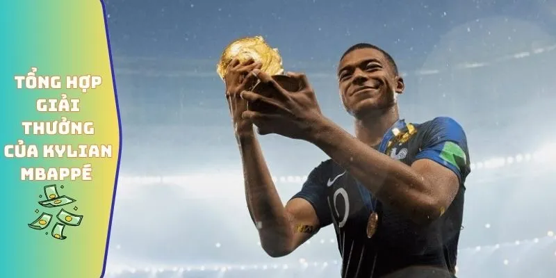 Các Giải Thưởng Mà Kylian Mbappé Giành Được Trong Sự Nghiệp 2 Tổng hợp các giải thưởng mà Kylian Mbappé giành được